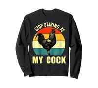 Stop Staring At My Cock Rooster Inappropriate Rude Joke Men Sweatshirt
