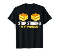 Stop Staring At My Cornbread Funny Southern Food Lover T-Shirt