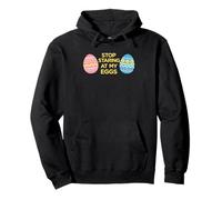 Stop Staring At My Eggs Funny Easter Egg Hunt Adult Humor Pullover Hoodie