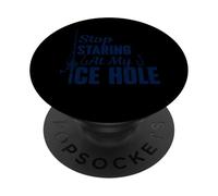 Stop Staring At My Ice Hole Ice Fisherman Ice Fishing PopSockets Adhesive PopGrip