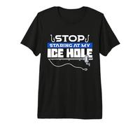 Stop Staring at My ice Hole. Ice Fisherman Premium T-Shirt