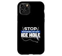 Stop Staring At My Ice Hole Ice Fishing Fisherman Case for iPhone 11 Pro