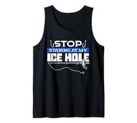 Stop Staring at My Ice Hole Ice Fishing Fisherman Tank Top