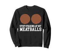 Stop Staring At My Meatballs Italian Kitchen Lover Italy Sweatshirt