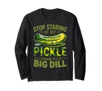 Stop Staring at My Pickle It’s A Big Dill Meme Quote Long Sleeve T-Shirt