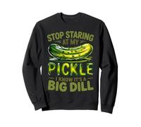 Stop Staring At My Pickle It’s A Big Dill Meme Quote Sweatshirt