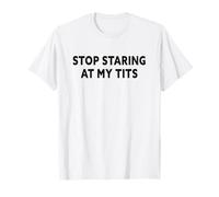 Stop Staring At My Tits , Do Not Keep Looking At My Tits T-Shirt