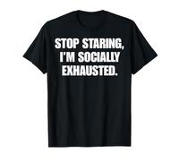 Stop Staring I'm Socially Exhausted Funny Witty Humor T-Shirt