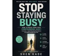 Stop Staying Busy: The STRATA System to Build Your First Compounding Asset and Escape the Time-for-Money Trap - Even With No Audience, No Capital, and ... a Day (STRATA-ATLAS BUILD ASSETS SERIES)