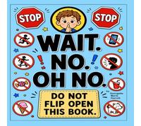 STOP STOP WAIT. NO! OH NO.: Do not flip open this book.