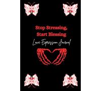 Stop Stressing, Start Blessing: Love Expression Journal