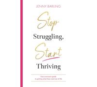 Stop Struggling Start Thriving: Every woman's guide to getting what they need out of life.