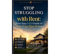 STOP STRUGGLING WITH RENT:: Your Easy 1-2-3 Guide to Own Your First Home