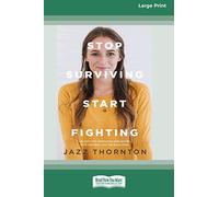 Stop Surviving Start Fighting (16pt Large Print Edition)
