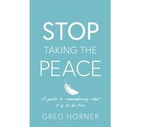 Stop Taking the Peace : A guide to remembering what it is to be free