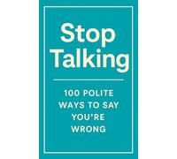Stop Talking: 100 polite ways to say you're wrong