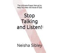 Stop Talking and Listen!: The Ultimate Prayer Manual to Help You Hear the Voice of God