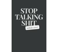 Stop Talking Shit, Nobody Cares!: 6x9" Notebook / Journal Gray: Blank, Lined 100 Pages