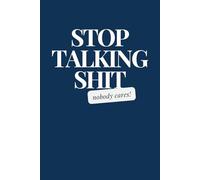 Stop Talking Shit, Nobody Cares!: 6x9" Notebook / Journal Navy: Blank, Lined 100 Pages