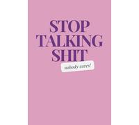 Stop Talking Shit, Nobody Cares!: 6x9" Notebook / Journal Pink: Blank, Lined 100 Pages