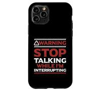 Stop Talking While I'm Interrupting Someone In Word Fallen Case for iPhone 11 Pro
