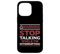 Stop Talking While I'm Interrupting Someone In Word Fallen Case for iPhone 14 Pro Max