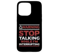 Stop Talking While I'm Interrupting Someone In Word Fallen Case for iPhone 15 Pro Max