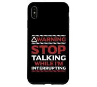 Stop Talking While I'm Interrupting Someone In Word Fallen Case for iPhone XS Max