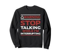 Stop Talking While I'm Interrupting Someone In Word Fallen Sweatshirt
