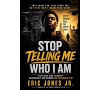 Stop Telling Me Who I Am: A No-Excuse Guide to Identity, Discipline, and Becoming Who You’re Meant to Be