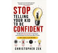 Stop Telling Your Kid To Be Confident: Why Young Athletes Freeze Under Pressure, and What Parents and Coaches Can Do About It