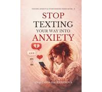 STOP TEXTING YOUR WAY INTO ANXIETY: How to Stop Overthinking Messages, Break the Double-Text Habit, and Stay Calm When Someone Doesn’t Reply (Texting Anxiety & Overthinking Series)