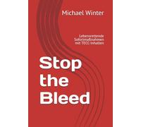 Stop the Bleed: Lebensrettende Sofortmaßnahmen mit TECC-Inhalten