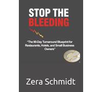 Stop the Bleeding: The 90-Day Turnaround Blueprint for Restaurants, Hotels, and Small Business Owners (Guide to Everything Hospitality & Tourism)