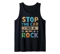 Stop The Car I See A Rock Geologist Geology Rock Collecting Tank Top