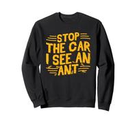 Stop The Car I See An Ant - Ant Farm Sweatshirt