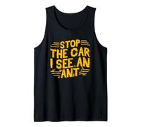 Stop The Car I See an Ant - Ant Farm Tank Top