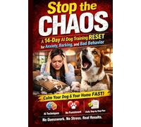 Stop the Chaos: 14-Day AI Dog Training Reset to Fix Anxiety, Barking & Bad Behavior Fast: Step-by-Step Daily Plan Using AI, Behavior Science & Calm ... No Guesswork) (AI Dog Training Series)