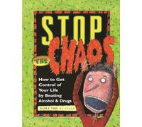 Stop the Chaos: How to Get Control of Your Life by Beating Alcohol and Drugs