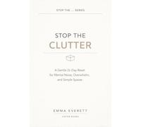 Stop the Clutter: A Gentle 21-Day Reset for Mental Noise, Overwhelm, and Simple Spaces