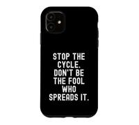 Stop the Cycle Don't Be The Fool Who Spreads It Mindful Case for iPhone 11