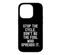 Stop the Cycle Don't Be The Fool Who Spreads It Mindful Case for iPhone 14 Pro