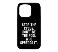Stop the Cycle Don't Be The Fool Who Spreads It Mindful Case for iPhone 15 Pro