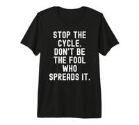 Stop the Cycle Don't Be The Fool Who Spreads It Mindful Premium T-Shirt