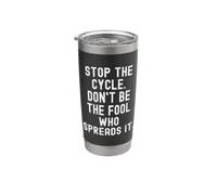 Stop the Cycle Don't Be The Fool Who Spreads It Mindful Stainless Steel Insulated Tumbler