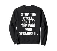 Stop the Cycle Don't Be The Fool Who Spreads It Mindful Sweatshirt