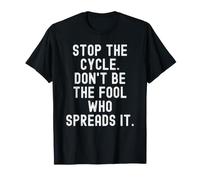 Stop the Cycle Don't Be The Fool Who Spreads It Mindful T-Shirt