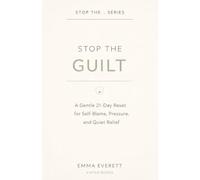 Stop the Guilt: A Gentle 21-Day Reset for Self-Blame, Pressure, and Quiet Relief