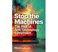 Stop the Machines: The Rise of Anti-Technology Extremism