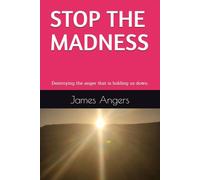 STOP THE MADNESS: Destroying the anger that is holding us down.